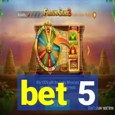 bet 5